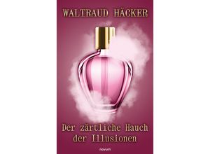 9783991462521 - Der zärtliche Hauch der Illusionen - Waltraud Häcker Kartoniert (TB)