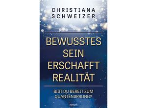 9783991463870 - Bewusstes Sein erschafft Realität - Christiana Schweizer Kartoniert (TB)