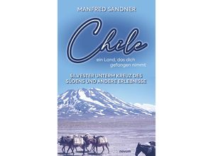 9783991463917 - Chile - ein Land das dich gefangen nimmt - Manfred Sandner Kartoniert (TB)