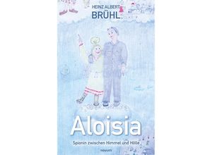 9783991464822 - Aloisia - Spionin zwischen Himmel und Hölle - Heinz Albert Brühl Kartoniert (TB)