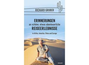 9783991465027 - Erinnerungen an schöne etwas abenteuerliche Reiseerlebnisse - Richard Gruber Kartoniert (TB)