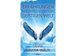 9783991465089 - Erfahrungen mit Engeln und der geistigen Welt - Silvia Savoia-Wälti Kartoniert (TB)