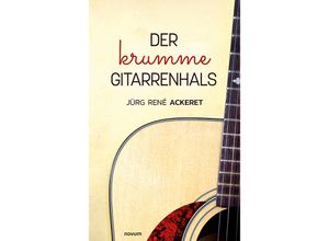 9783991466765 - Der krumme Gitarrenhals - Jürg René Ackeret Kartoniert (TB)