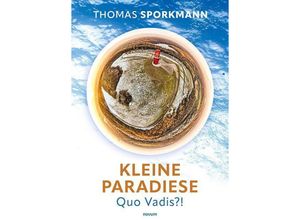 9783991467014 - Kleine Paradiese - Quo Vadis?! - Thomas Sporkmann Kartoniert (TB)