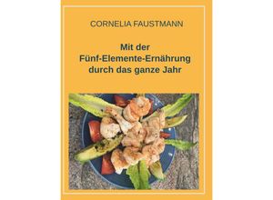 9783991521181 - Mit der Fünf-Elemente-Ernährung durch das ganze Jahr - Cornelia Faustmann Gebunden