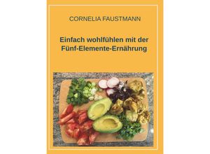 9783991521235 - Einfach wohlfühlen mit der Fünf-Elemente-Ernährung - Cornelia Faustmann Taschenbuch