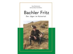 9783991521419 - Bachler Fritz - Gerhard Beck-Hochfellner Hans Mocharitsch Kartoniert (TB)