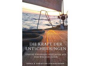 9783991522089 - Die Kraft der Entscheidungen - Christian Steinscherer Doris Steinscherer Gebunden