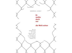 9783991522669 - Er wollte doch nur die Welt sehen - Andrea Lehky Gebunden