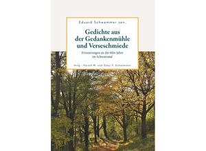 9783991523017 - Gedichte aus der Gedankenmühle und Verseschmiede - Eduard Sen Schwammer Gebunden