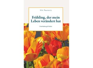 9783991523130 - Frühling der mein Leben verändert hat - Viki Paunovic Taschenbuch