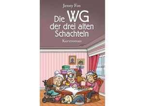 9783991523185 - Die WG der drei alten Schachteln - Jenny Fox Taschenbuch