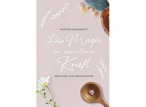 9783991523314 - Die Magie der unsichtbaren Kraft - Martina Bauknecht Gebunden