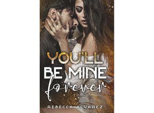 9783991523338 - Youll be mine forever - Rebecca Alvarez Kartoniert (TB)