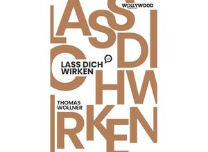 9783991524908 - Lass Dich wirken - Thomas Wollner Kartoniert (TB)