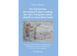 9783991526049 - Die Schneereise des weisen Knaben Ludwig der nach Transjulien reiste obwohl er keine Beine hatte - Stefan Wieser Taschenbuch