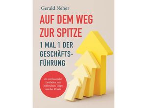 9783991526391 - Auf dem Weg zur Spitze 1 mal 1 der Geschäftsführung - Gerald Neher Taschenbuch