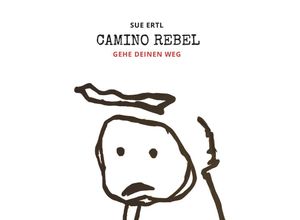 9783991527053 - Camino Rebel - Gehe deinen Weg - Sue Ertl Taschenbuch