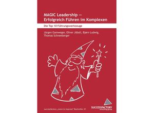 9783991527183 - MAGIC Leadership - erfolgreich Führen im Komplexen - Jürgen Gamweger Oliver Jöbstl Thomas Schneeberger Börn Ludwig Taschenbuch