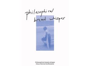 9783991527688 - Philosophical bread whisper - Klaus Werner Brotflüsterer Taschenbuch