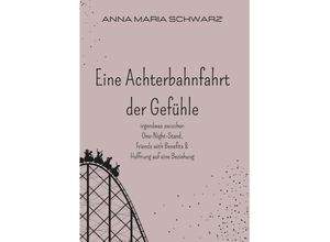 9783991527800 - Eine Achterbahnfahrt der Gefühle - Anna Maria Schwarz Taschenbuch