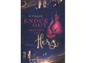 9783991528593 - Knockout mitten ins Herz - Birgit Pirker Taschenbuch