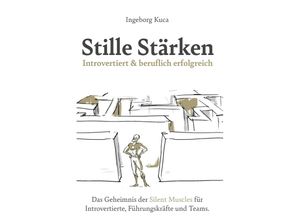 9783991528692 - Stille Stärken Introvertiert & beruflich erfolgreich - Ingeborg Kuca Taschenbuch