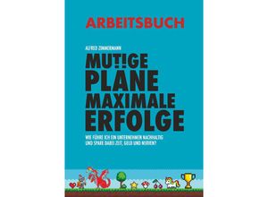 9783991528760 - Mutige Pläne Maximale Erfolge Arbeitsbuch - Dipl -Ing  Alfred Zimmermann Taschenbuch