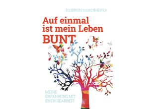 9783991528999 - Auf einmal ist mein Leben bunt - Siebenhofer Heidrun Taschenbuch