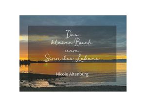 9783991529613 - Das kleine Buch vom Sinn des Lebens - Nicole Altenburg Taschenbuch