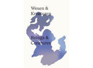 9783991530237 - WESEN & KREATUREN - Judith Laister Stefan Schmitzer Mikael Vogel Margarethe Markovec Anton Lederer Kartoniert (TB)