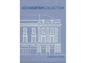 9783991530701 - HEIDI HORTEN COLLECTION - Agnes Husslein-Arco Matthias Boeckl Véronique Abpurg Christiane Kuhlmann Andreas Narzt Verena Traeger Pia Sääf Annkathrin Weber Rolf H Johannsen Gebunden