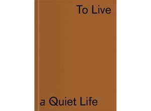 9783991530732 - The Vujicic Collection - To Live a Quiet Life - Ana Janevski Denis Vujicic Tevz Logar Kartoniert (TB)