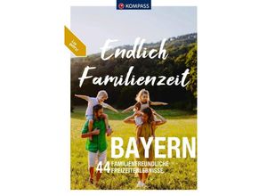 9783991540564 - KOMPASS Endlich Familienzeit - Bayern Kartoniert (TB)