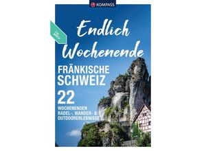 9783991541073 - KOMPASS Endlich Wochenende - Fränkische Schweiz Kartoniert (TB)