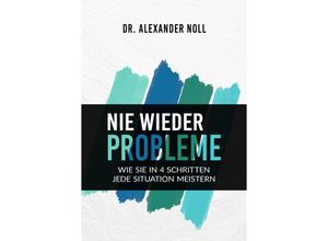 9783991590125 - Nie wieder Probleme - Dr Alexander Noll Kartoniert (TB)