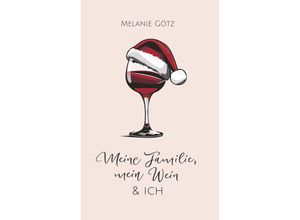 9783991650003 - Meine Familie mein Wein & ich - Melanie Götz Taschenbuch