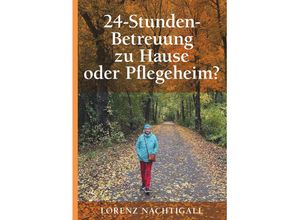 9783991650355 - 24-Stunden-Betreuung zu Hause oder Pflegeheim? - Lorenz Nachtigall Taschenbuch