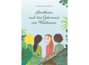 9783991651147 - Amethasia und das Geheimnis von Waldonien - Veronika Bösel Kartoniert (TB)