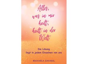 9783991651666 - Alles was in mir heilt heilt in der Welt - Michaela Zavadil Taschenbuch