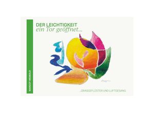 9783991652410 - Der Leichtigkeit ein Tor geöffnet - Margot Weibold Taschenbuch