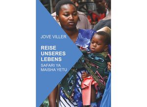 9783991652571 - REISE UNSERES LEBENS SAFARI YA MAISHA YETU - Jove Viller Gebunden 9783991652571 - REISE UNSERES LEBENS SAFARI YA MAISHA YETU - Jove Viller Gebunden