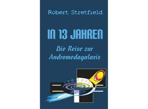 9783991652632 - Die Reise zur Andromedagalaxis   In 13 Jahren Bd2 - Robert Stretfield Taschenbuch