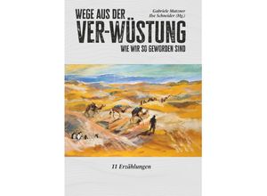 9783991652823 - Wege aus der Ver-Wüstung - Ilse Schneider und Matzner Gabriele Matzner (Hg Kartoniert (TB)