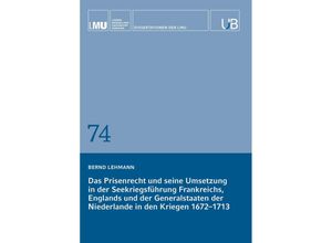 9783991653110 - Das Prisenrecht und seine Umsetzung in der Seekriegsführung Frankreichs Englands und der Generalstaaten der Niederlande in den Kriegen 1672-1713 - Bernd Lehmann Taschenbuch