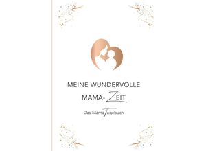 9783991653141 - Meine wundervolle Mama-Zeit - Christina Stix-Pußwald Gebunden