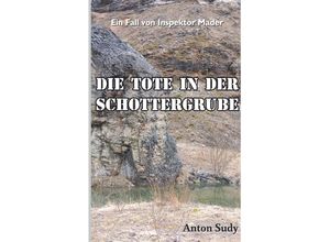 9783991653219 - Die Tote in der Schottergrube - Anton Sudy Gebunden