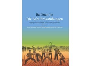 9783991655039 - Ba Duan Jin - Die Acht Brokatübungen - Armin Fischwenger Roswitha Flucher Maichin-Puck Romana Ranz Frank Kartoniert (TB)