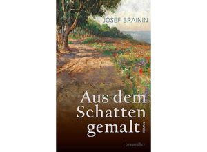 9783992003587 - Aus dem Schatten gemalt - Josef Brainin Gebunden