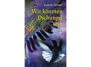 9783992003648 - Wir könnten Dschungel sein - Isabella Feimer Gebunden